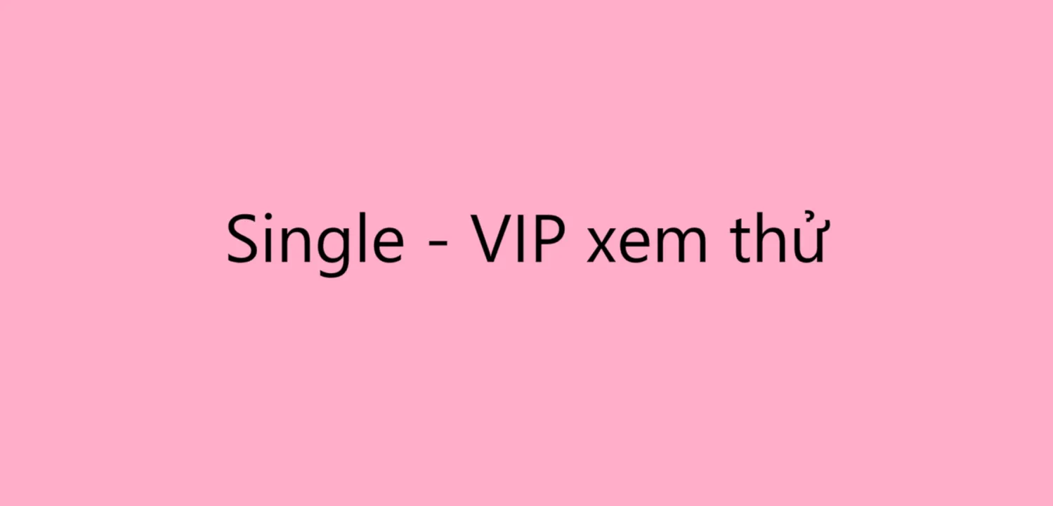 Single - VIP xem thử