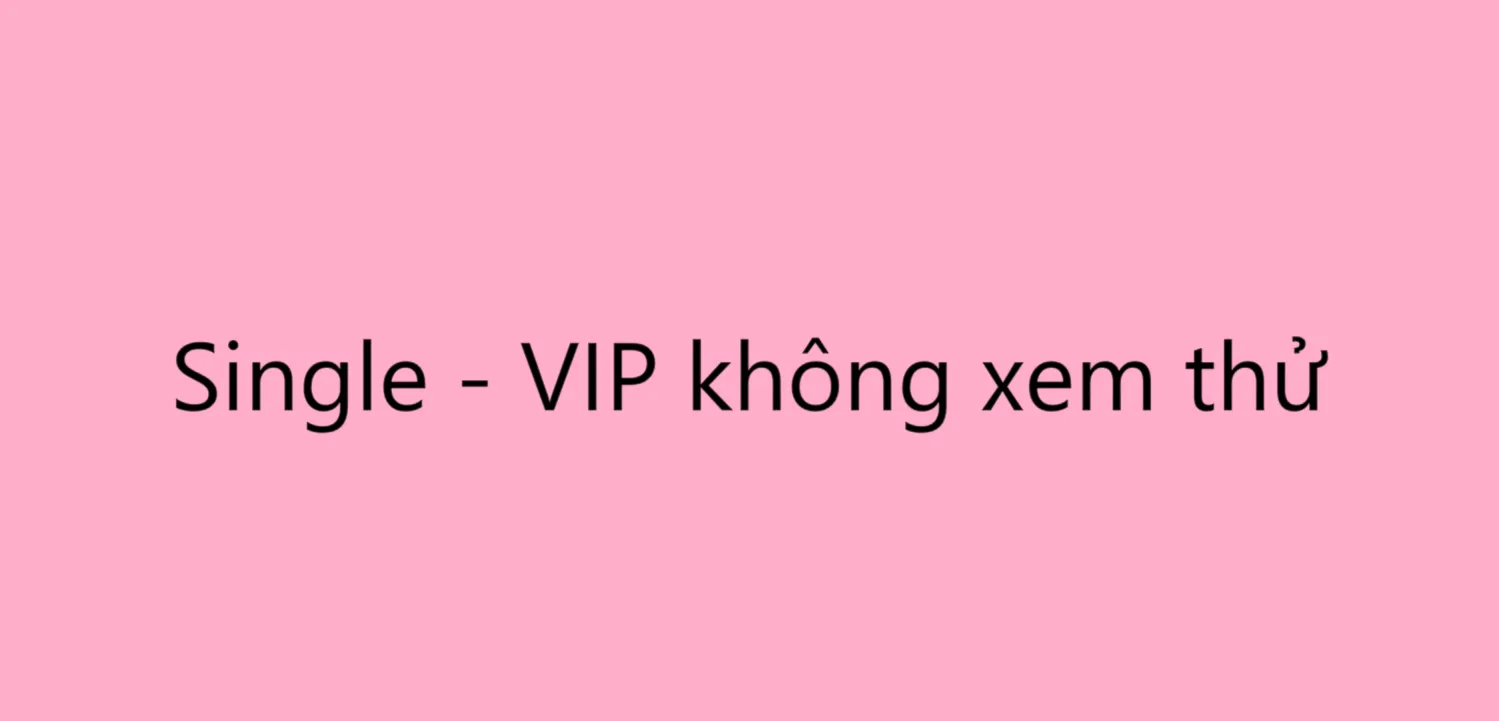 Single - VIP không cho xem thử