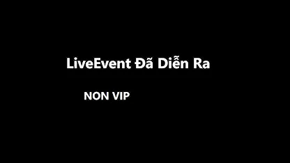 Live Event Đã Diễn Ra (Non-VIP)