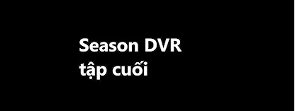 [Automation_Test] DVR Tập Cuối