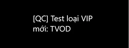 [QC] Test loại VIP mới: TVOD