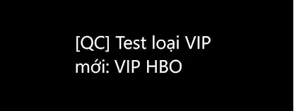 [Automation] [QC] Test loại VIP mới: VIP HBO 123