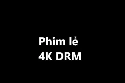 [QC] Test 4K phim lẻ có DRM