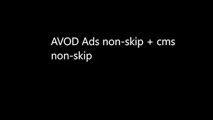 [QC] AVOD Ads non-skip + CMS non-skip