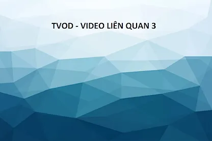 TVOD - VIDEO LIÊN QUAN 3