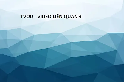 TVOD - VIDEO LIÊN QUAN 4