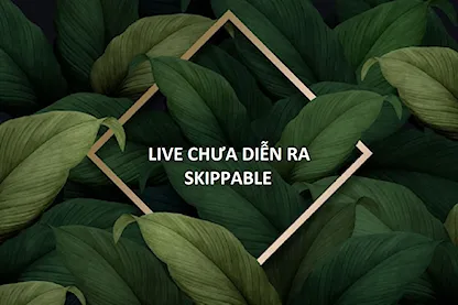 LIVE CHƯA DIỄN RA - SKIPPABLE (TVOD-IOS)