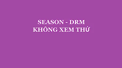 Season DRM - Không Xem Thử - 07 - Giang VieON DRM