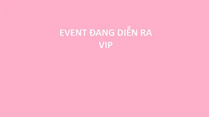 EVENT ĐANG DIỄN RA (VIP)
