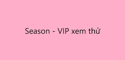 Season - VIP xem thử