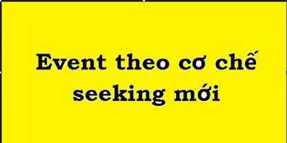 Event theo cơ chế seeking mới