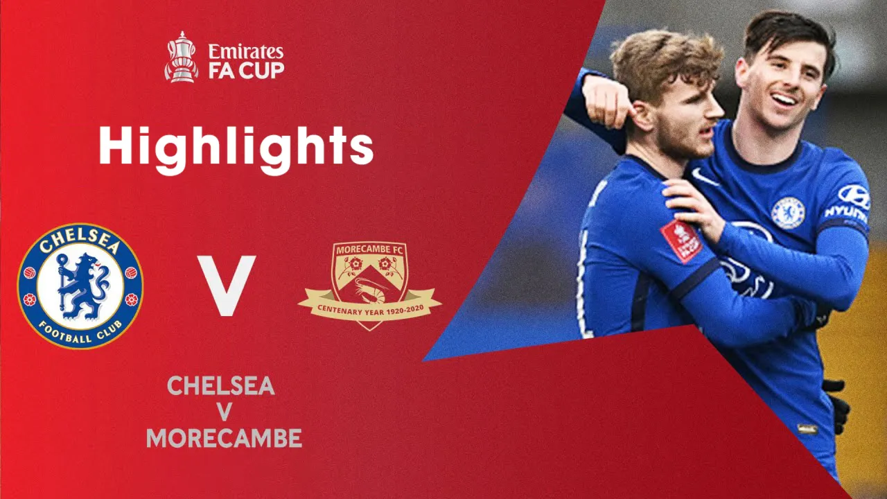 Highlights Chelsea 4-0 Morecambe (Vòng 3 FA Cup 2020/21)