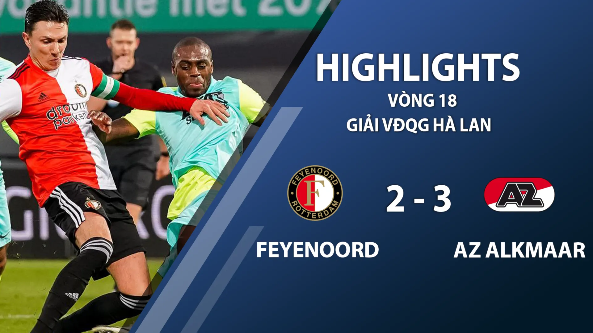 Highlights Feyenoord 2-3 AZ Alkmaar (vòng 18 giải VĐQG Hà Lan 2020/21)