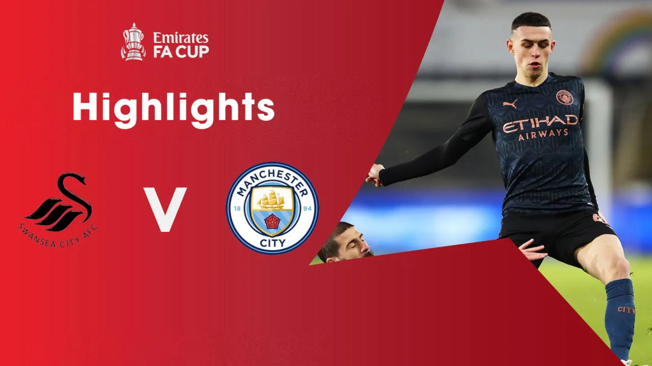 Highlights Swansea City 1-3 Manchester City (Vòng 5 FA Cup 2020/21)