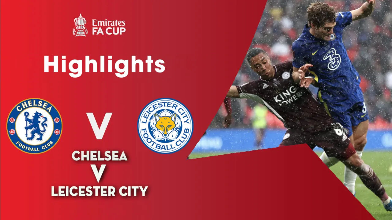 Highlights Chung Kết FA Cup 2020/2021: Chelsea - Leicester City