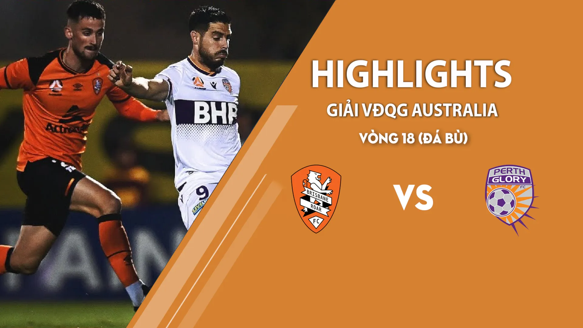 Highlights Brisbane Roar vs Perth Glory (vòng 18 đá bù giải A - League 2020/21)