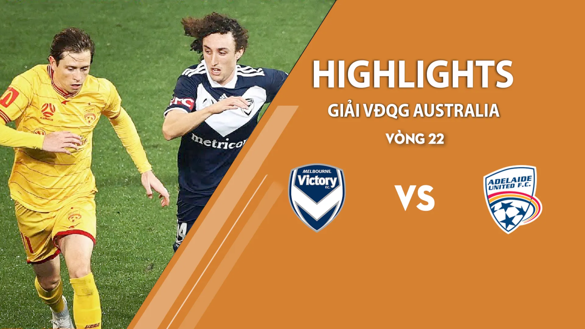 Highlights Melbourne Victory vs Adelaide United (vòng 22 giải A - League 2020/21)