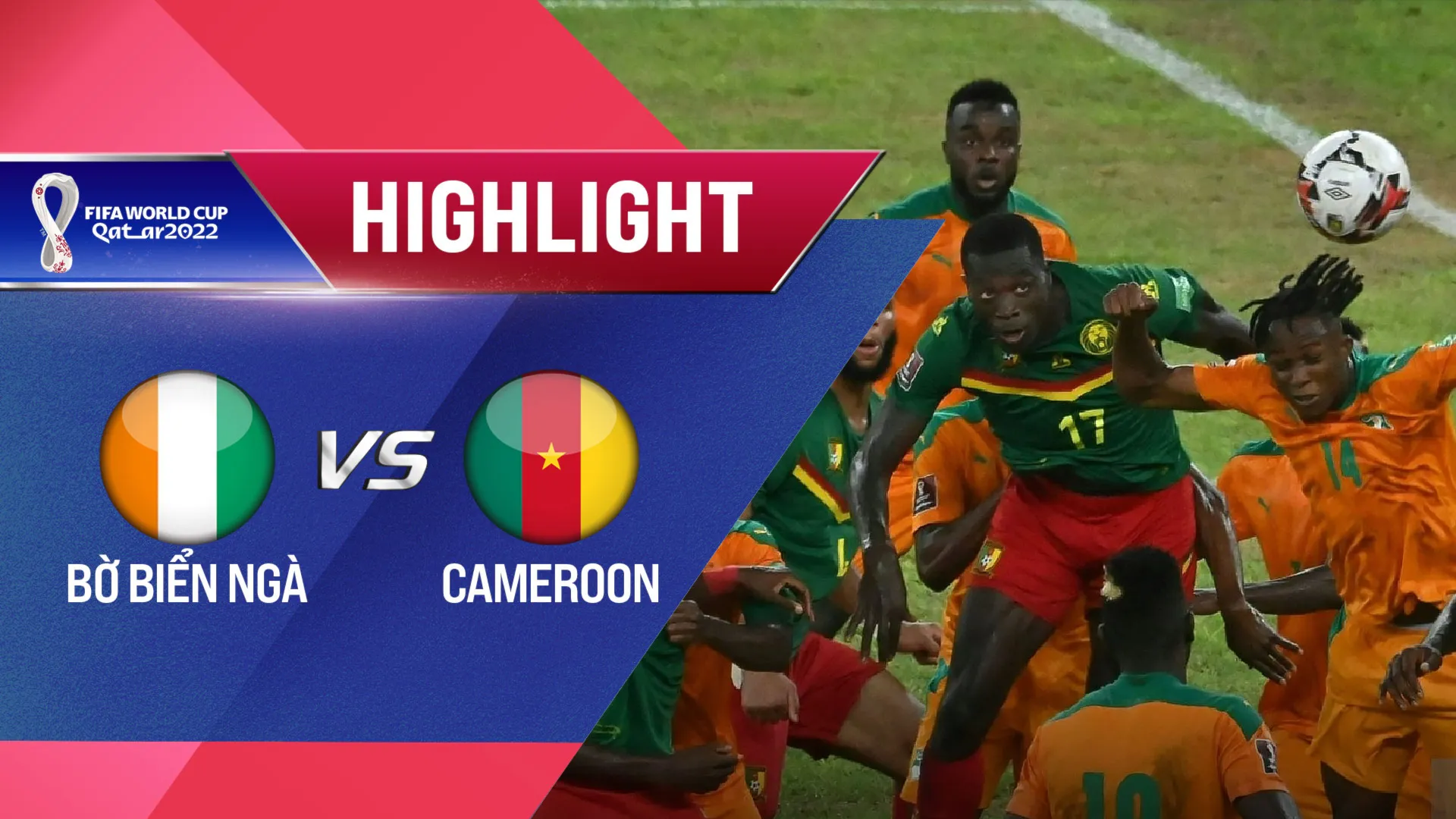 Highlights Bờ Biển Ngà - Cameroon (Vòng Loại World Cup 2022 - Khu vực châu Phi)