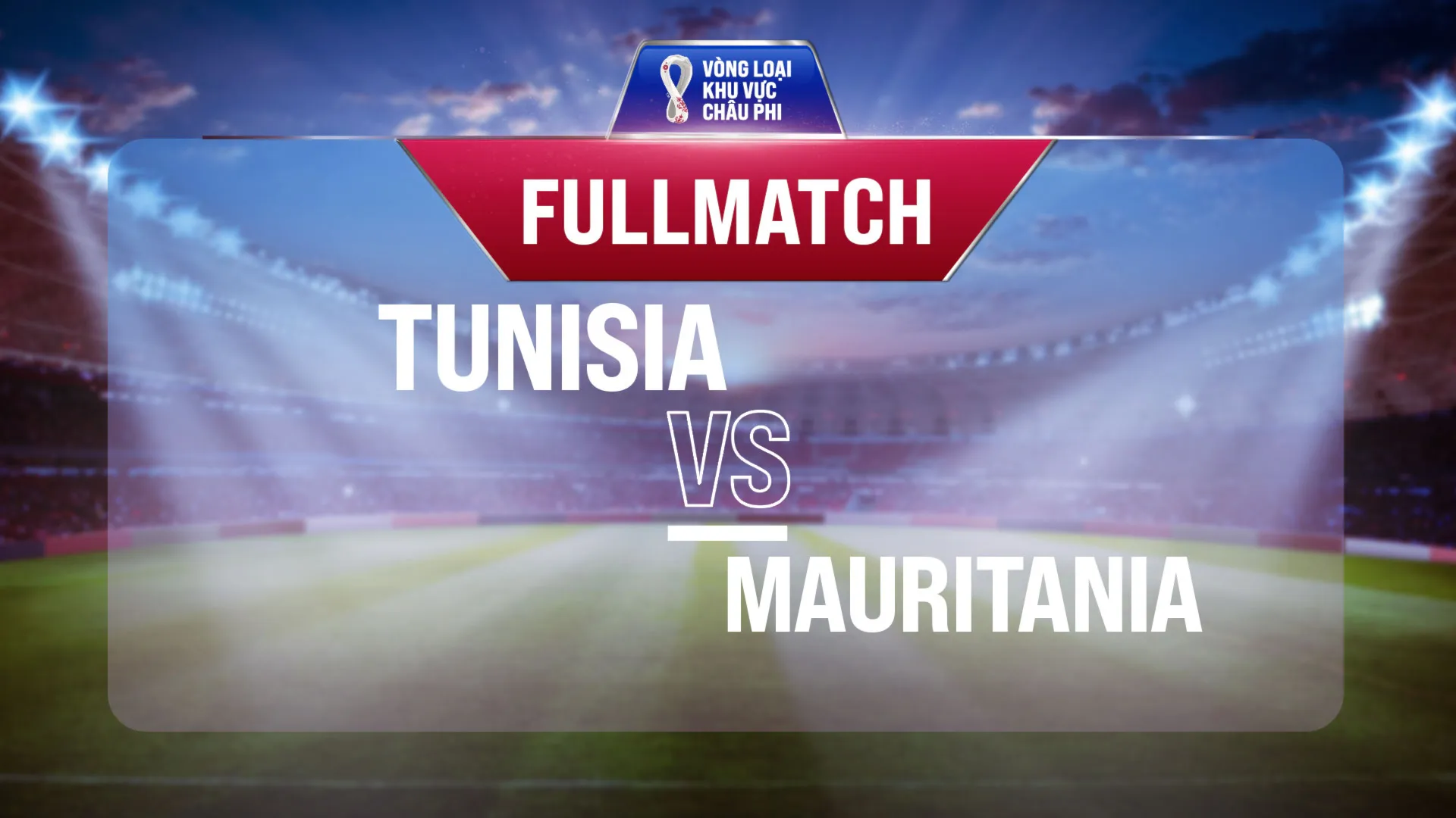 Full match Tunisia vs Mauritania (Lượt trận 3 Vòng Loại thứ 2 World Cup 2022 - Khu vực châu Phi)
