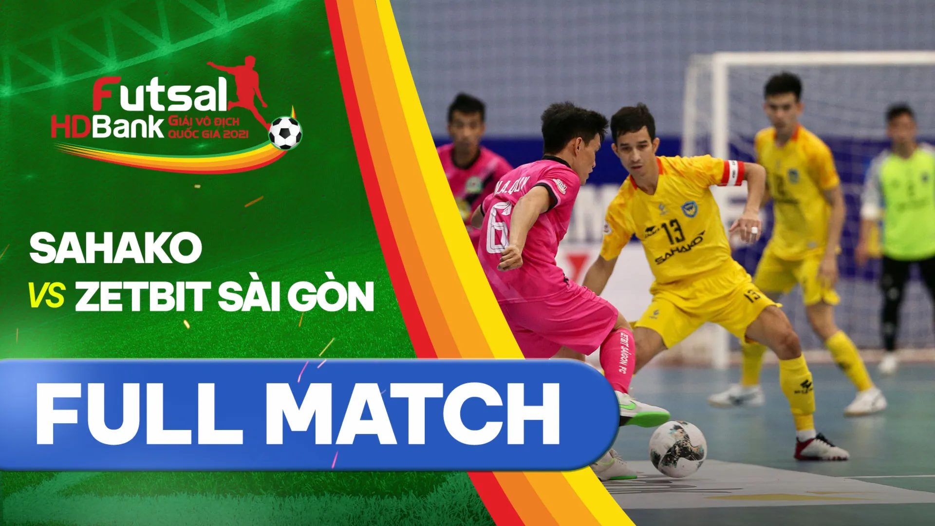 Full match Sahako - Zetbit Sài Gòn FC (Lượt về Futsal VĐQG 2021)