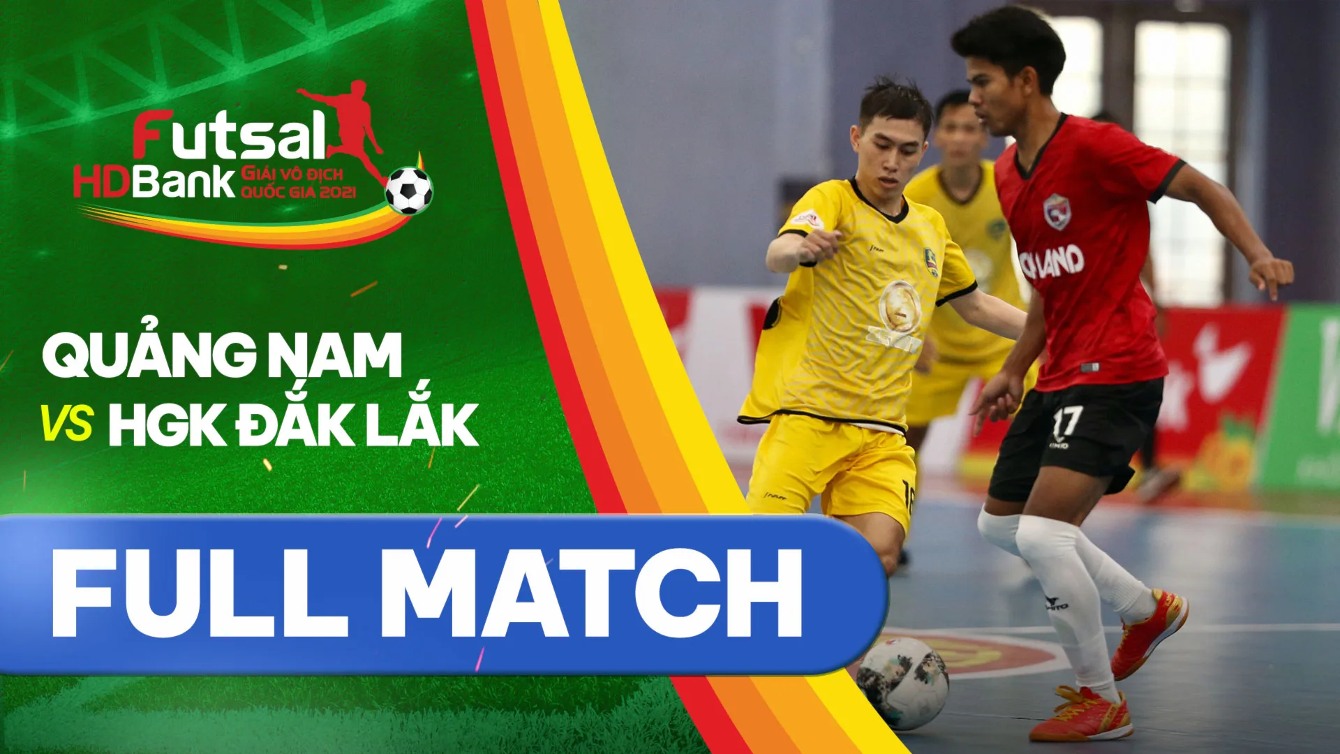 Full match Quảng Nam - HGK Đắk Lắk (Lượt về Futsal VĐQG 2021)