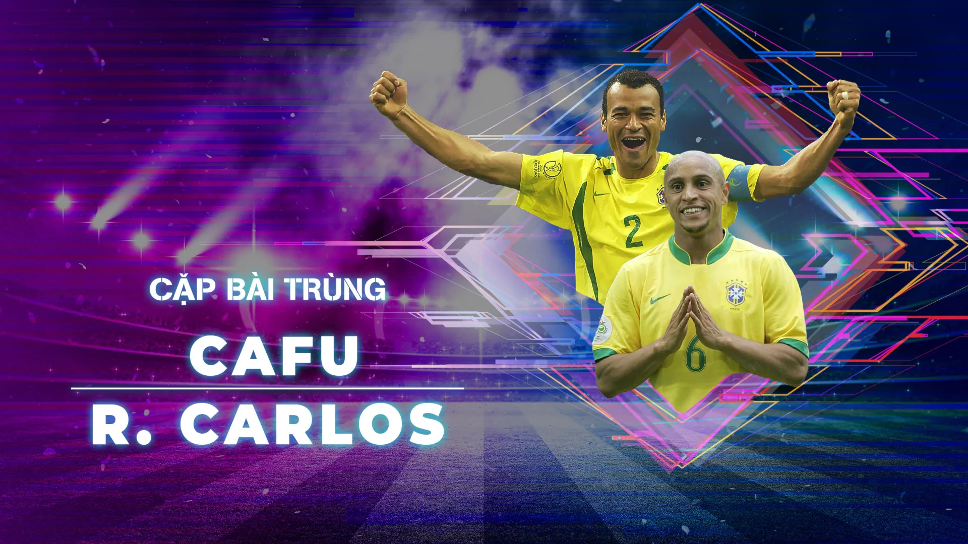 Cafu - Roberto Carlos | Cặp Bài Trùng