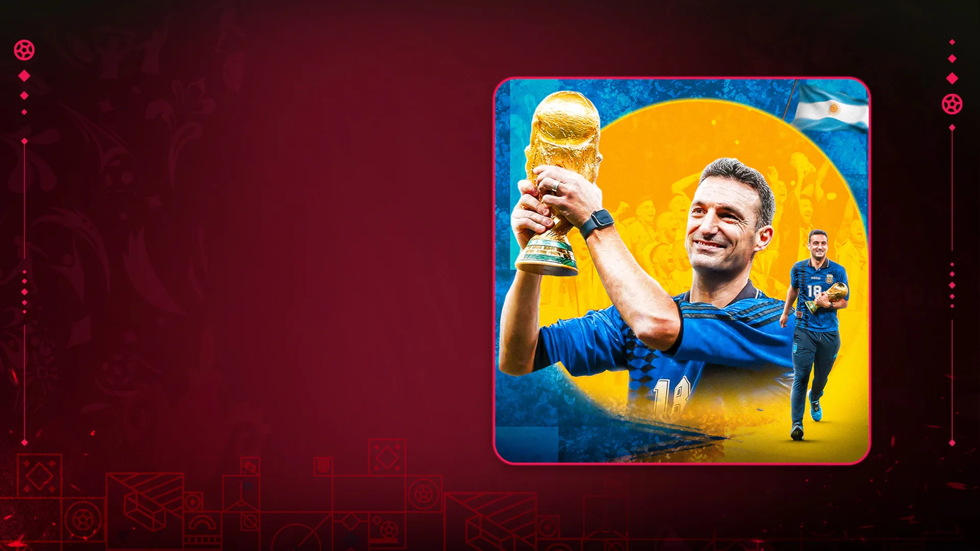 Lionel Scaloni - Người Thầy Đặc Biệt Của Messi | Toàn Cảnh World Cup 2022