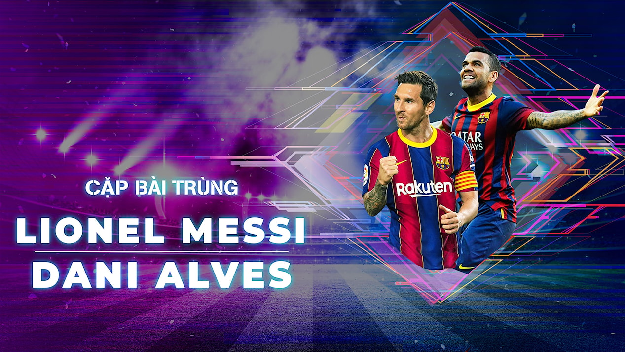 Cặp bài trùng Dani Alves và Lionel Messi: \