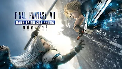 Final Fantasy VII: Hành Trình Của Những Đứa Trẻ - 43 - Tetsuya Nomura - Takeshi Nozue - Sakurai Takahiro - Ito Ayumi - Suzuki Shogo