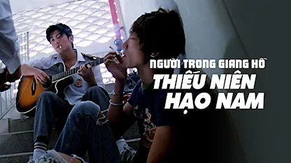 Người Trong Giang Hồ: Thiếu Niên Hạo Nam - 01 - Lưu Vĩ Cường - Thư Kỳ - Tạ Đình Phong - Ngô Ngạn Tổ