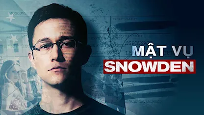 Mật Vụ Snowden - 08 - Oliver Stone - Melissa Leo - Tom Wilkinson - Zachary Quinto - Joseph Gordon Levitt