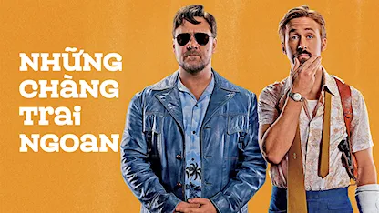 Những Chàng Trai Ngoan - 28 - Shane Black - Russell Crowe - Ryan Gosling