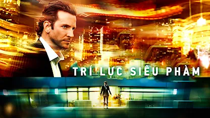 Trí Lực Siêu Phàm - Limitless - 10 - Neil Burger - Bradley Cooper - Robert De Niro