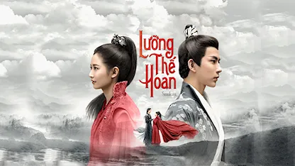 Lưỡng Thế Hoan - The Love Last Two Minds