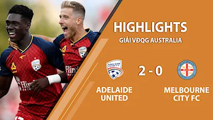 Highlights Adelaide United 2-0 Melbourne City FC (Giải A-League 2020/21)