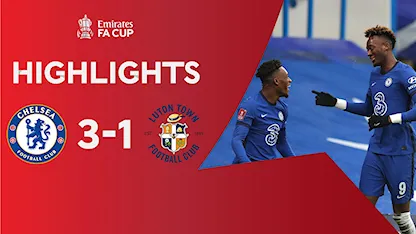 Highlights Chelsea 3-1 Luton Town (Vòng 4 FA Cup 2020/21)