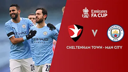Xem lại Cheltenham Town vs Manchester City (Vòng 4 FA Cup 2020/21)	
