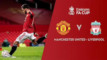 Xem lại Manchester United vs Liverpool (Vòng 4 FA Cup 2020/21)