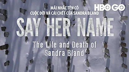 Mãi Nhắc Tên Cô: Cuộc Đời Và Cái Chết Của Sandra Bland