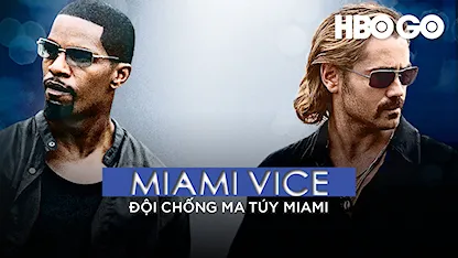 Đội Chống Ma Túy Miami - 03 - Michael Mann - Colin Farrell - Jamie Foxx - Củng Lợi - Naomie Harris - Ciarán Hinds