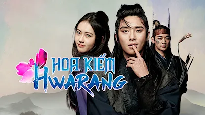 Hoa Kiếm Hwarang - 25 - Yoon Sung Shik - Park Hyung Sik - Park Seo Joon - Go Ah Ra - Choi Min Ho