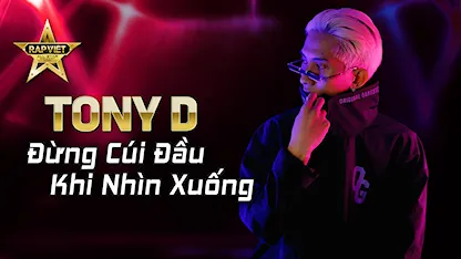 [Rap Việt Concert] Đừng Cúi Đầu Khi Nhìn Xuống - Tony D