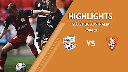 Highlights Adelaide United vs Brisbane Roar (vòng 21 giải A - League 2020/21)