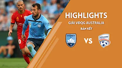 Highlights Sydney FC v Adelaide United (Bán Kết giải A - League 2020/21)
