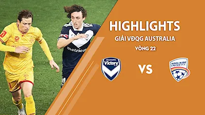 Highlights Melbourne Victory vs Adelaide United (vòng 22 giải A - League 2020/21)