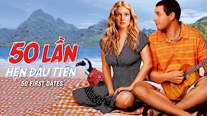 50 Lần Hẹn Đầu Tiên - 08 - Peter Segal - Adam Sandler - Drew Barrymore - Rob Schneider