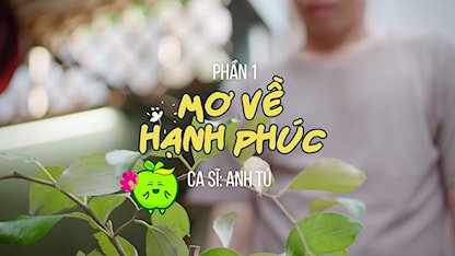 MV Mơ Về Hạnh Phúc - Nhạc phim Cây Táo Nở Hoa - Ca sĩ Anh Tú