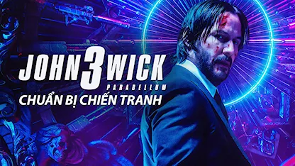 John Wick 3: Chuẩn Bị Chiến Tranh - 02 - Chad Stahelski - Keanu Reeves - Halle Berry - Laurence Fishburne - Ian McShane