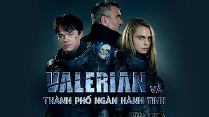 Valerian Và Thành Phố Ngàn Hành Tinh - 11 - Luc Besson - Cara Delevingne - Dane DeHaan - Clive Owen - Rihanna - Ethan Hawke