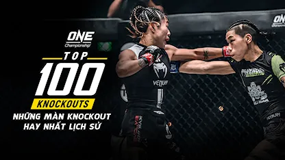 ONE TOP 100 Knockout: Những Màn Knockout Hay Nhất Lịch Sử